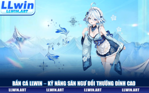 Bắn Cá LLWIN – Nghệ Thuật Săn Ngư Đổi Thưởng Đỉnh Cao