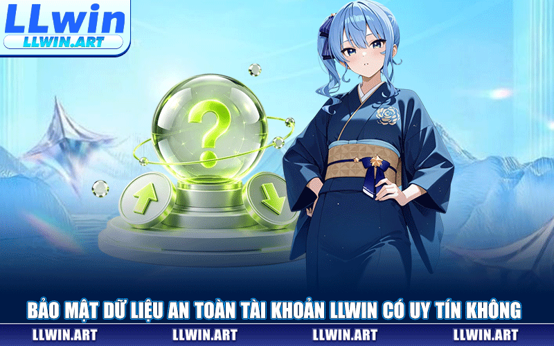 Bảo Mật Dữ Liệu An Toàn Tài Khoản LLWIN Có Uy Tín Không
