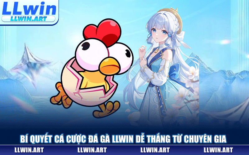 Bí Quyết Cá Cược Đá Gà LLWIN Dễ Thắng Từ Chuyên Gia