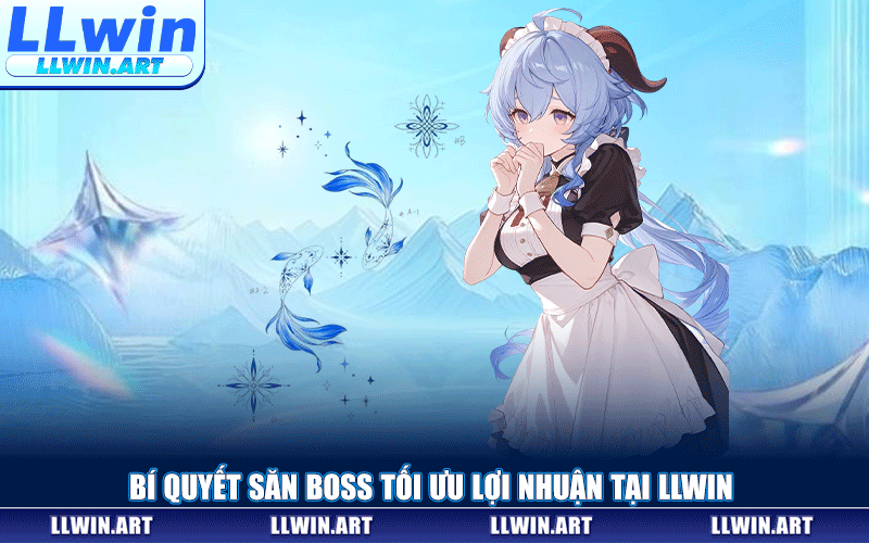 Bí Quyết Săn Boss Tối Ưu Lợi Nhuận Tại LLWIN