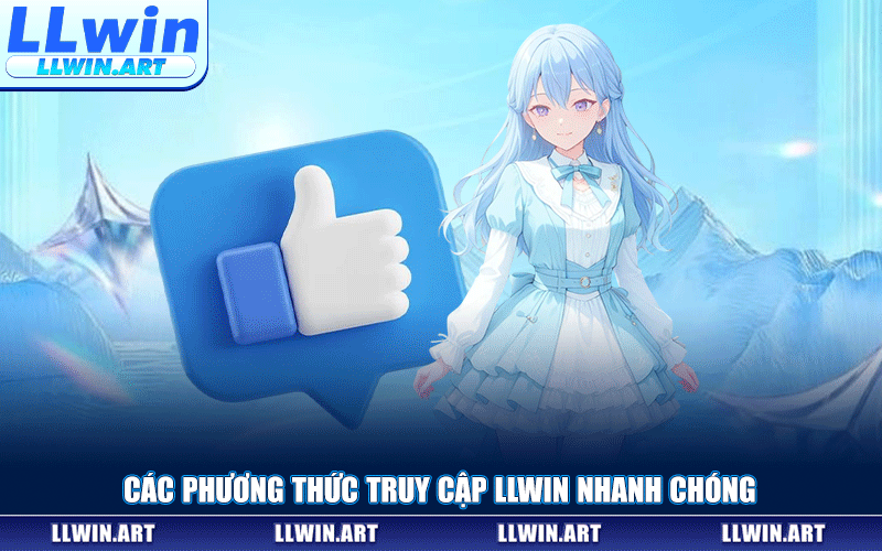 Các Phương Thức Truy Cập LLWIN Nhanh Chóng
