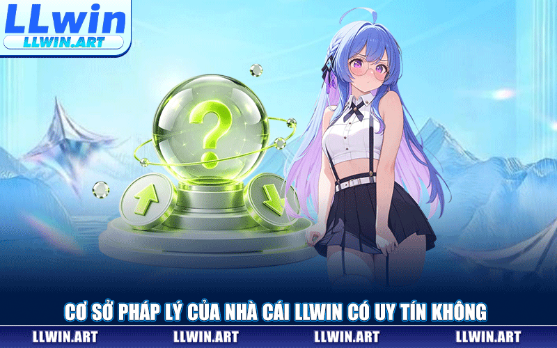 Cơ Sở Pháp Lý Của Nhà Cái LLWIN Có Uy Tín Không
