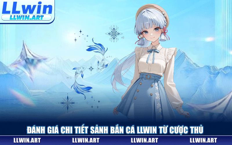 Đánh Giá Chi Tiết Sảnh Bắn Cá LLWIN Từ Cược Thủ