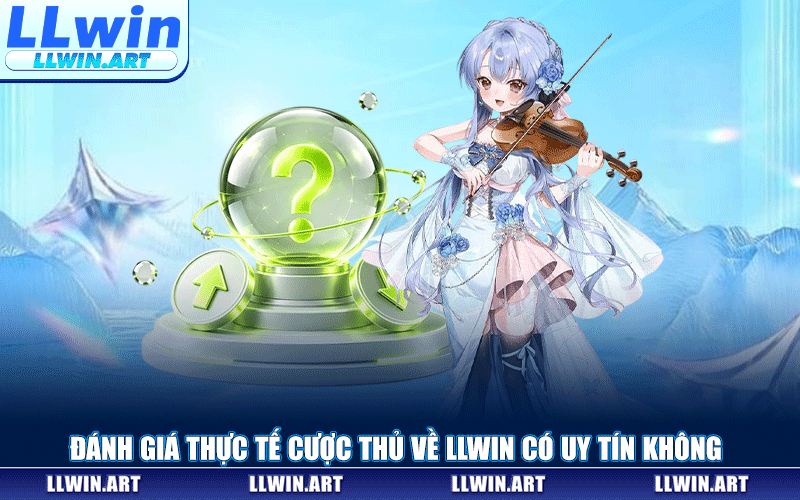 Đánh Giá Thực Tế Cược Thủ Về LLWIN Có Uy Tín Không