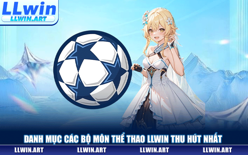 Danh Mục Các Bộ Môn Thể Thao LLWIN Thu Hút Nhất