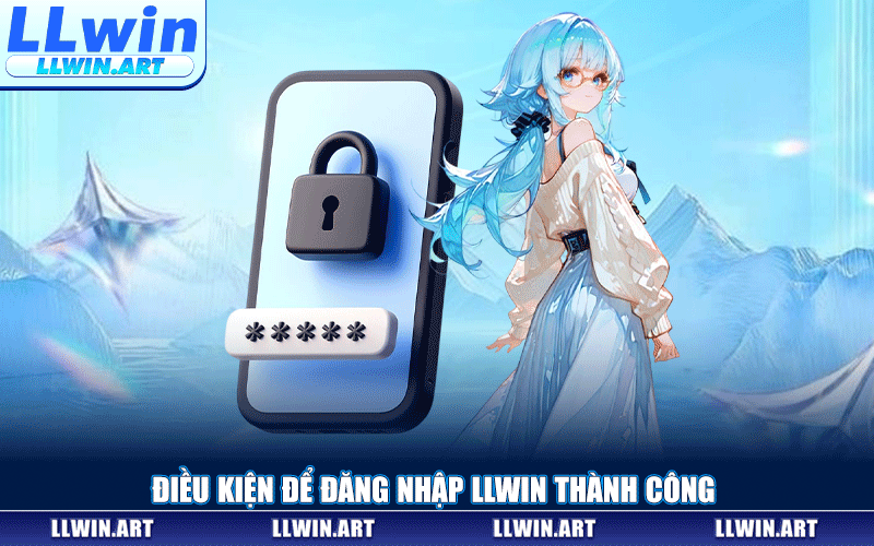 Điều Kiện Để Đăng Nhập LLWIN Thành Công