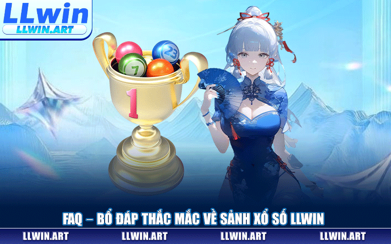 FAQ – Bổ Đáp Thắc Mắc Về Sảnh Xổ Số LLWIN