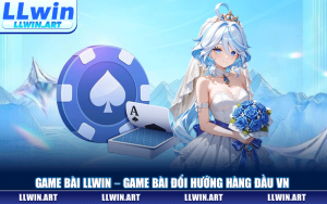 Game Bài LLWIN – Game Bài Đổi Thưởng Uy Tín Bậc Nhất Châu Á