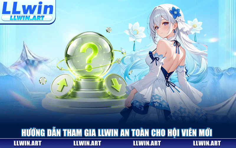 Hướng Dẫn Tham Gia LLWIN An Toàn Cho Hội Viên Mới
