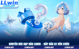 Khuyến Mãi Nạp Đầu LLWIN – Cơ Hội X2 Vốn Cược Cho Tân Thủ