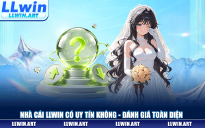 LLWIN Có Uy Tín Không? Đánh Giá Toàn Diện Chi Tiết Nhất 2026