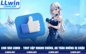 Link Vào LLWIN – Hướng Dẫn Truy Cập Nhanh Chóng, An Toàn