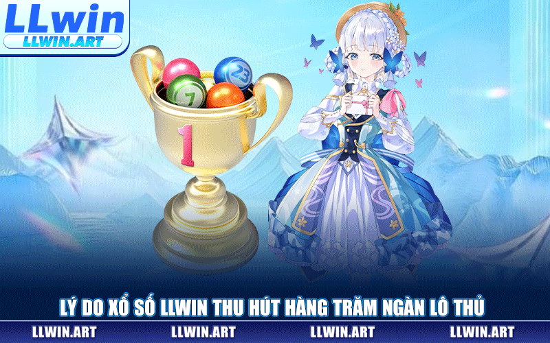Lý Do Xổ Số LLWIN Thu Hút Hàng Trăm Ngàn Lô Thủ