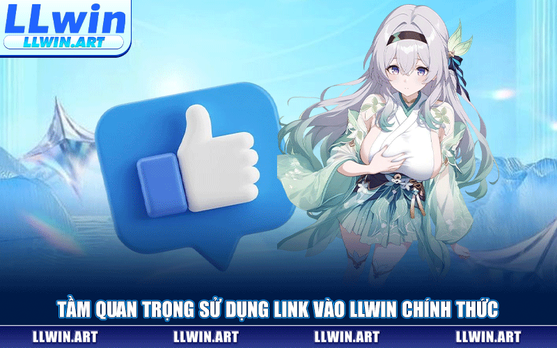 Tầm Quan Trọng Sử Dụng Link Vào LLWIN Chính Thức