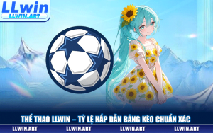 Thể Thao LLWIN – Đỉnh Cao Cá Cược Trực Tuyến Kèo Chuẩn Xác