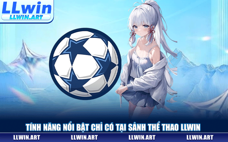 Tính Năng Nổi Bật Chỉ Có Tại Sảnh Thể Thao LLWIN
