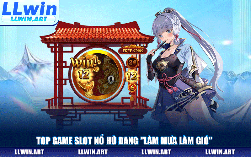 Top Game Slot Nổ Hũ Đang "Làm Mưa Làm Gió"