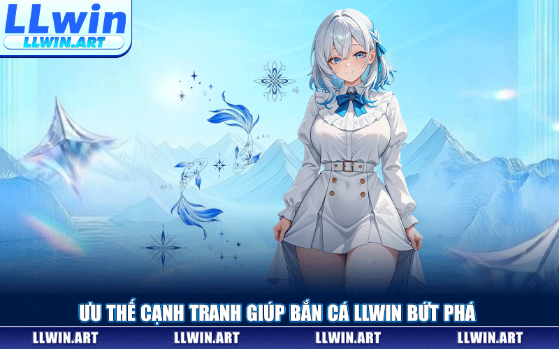 Ưu Thế Cạnh Tranh Giúp Bắn Cá LLWIN Bứt Phá