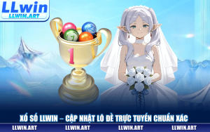 Xổ Số LLWIN – Sảnh Cược Lô Đề Trực Tuyến Tỷ Lệ Thưởng 1 Ăn 99